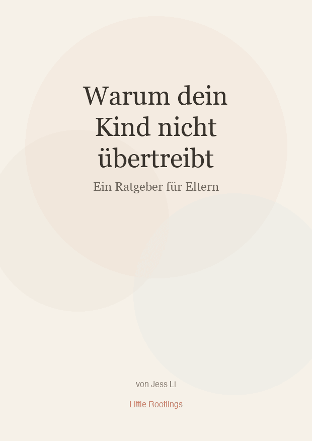 Warum dein Kind nicht übertreibt